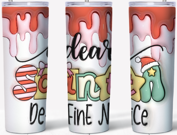 3D inflated Dear Santa define Nice 20oz Tumbler