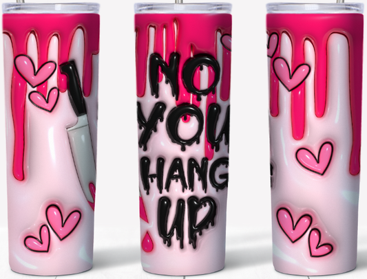 3D inflated No you Hang up 20oz Tumbler