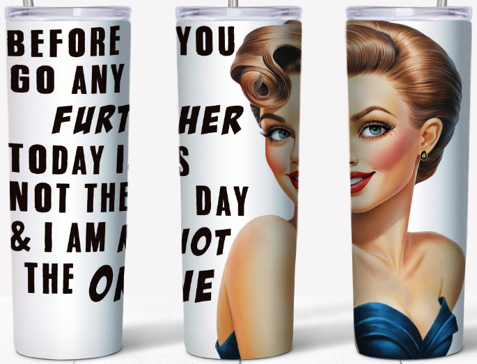 Before you go any further today is not the day 20oz Tumbler