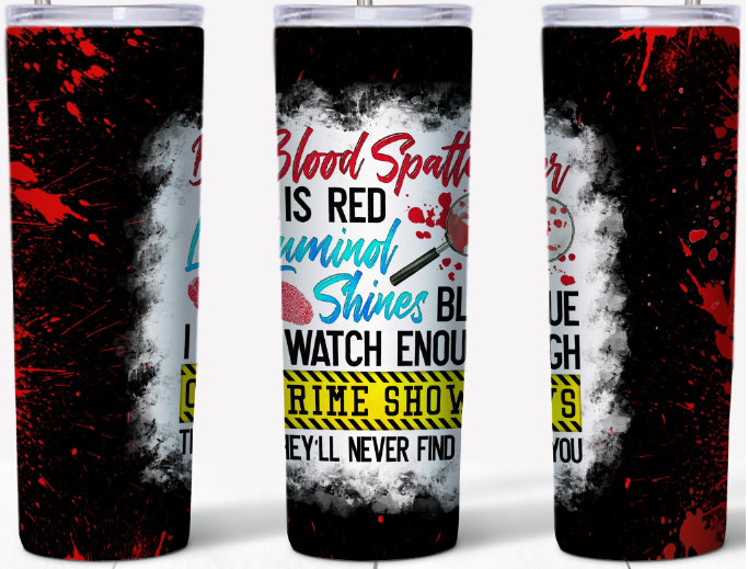 Blood splatter is Red, Luminol is Blue 20oz Tumbler