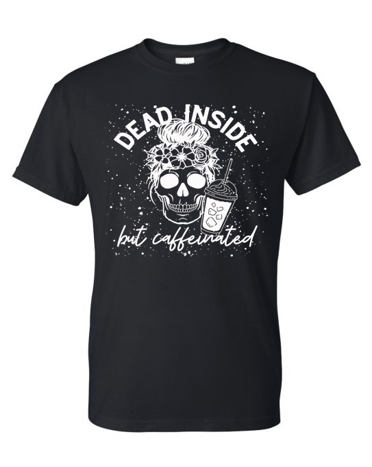 Dead inside but Caffeinated Tee