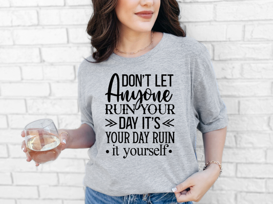 Don't let anyone ruin your day T-shirt