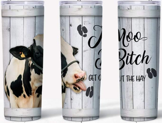 Moo B*tch Get out the Hay Glow in the Dark 20oz Tumbler