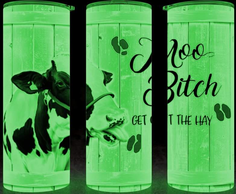 Moo B*tch Get out the Hay Glow in the Dark 20oz Tumbler