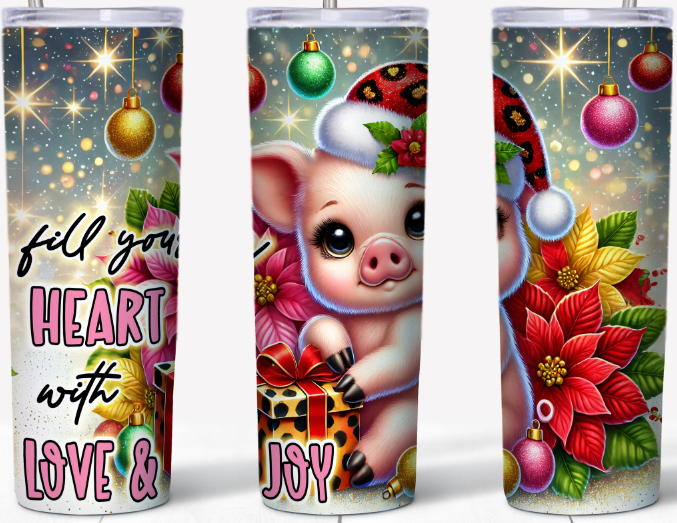 Fill your heart with love and Joy little piggy 20oz Tumbler