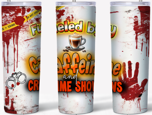 Fueled by Caffeine and Crime Shows 20oz Tumbler