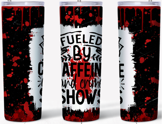 Fueled by Caffeine and Crime Shows 20oz Tumbler