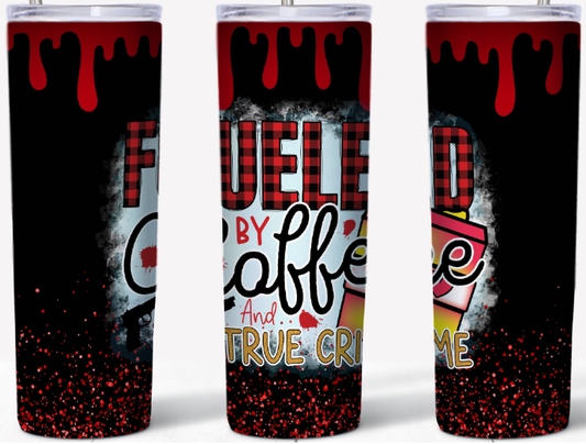 Fueled by coffee and True Crime Dripping Blood 20oz Tumbler