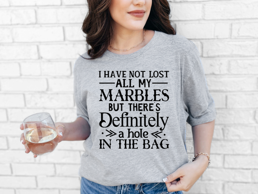 I have not lost all my marbles T-shirt