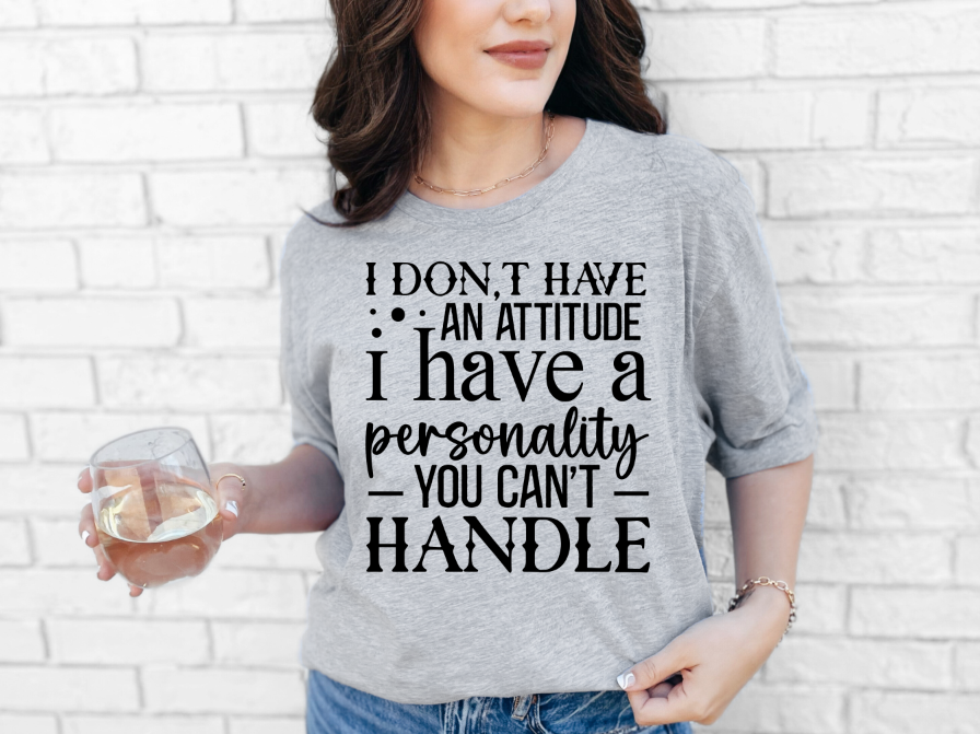 I don't have an attitude T-shirt