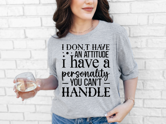 I don't have an attitude T-shirt