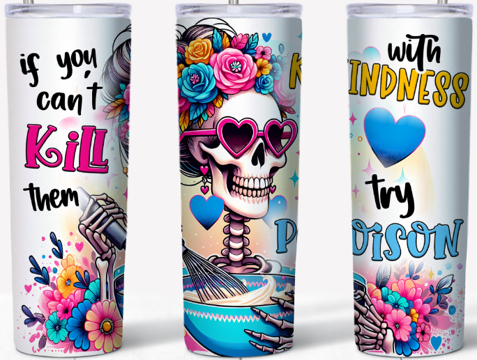 If you can't kill them with kindness skeleton 20oz Tumbler