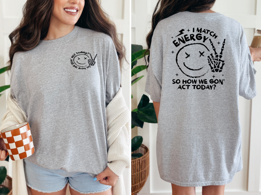 I match energy so how we gon' act today T-shirt