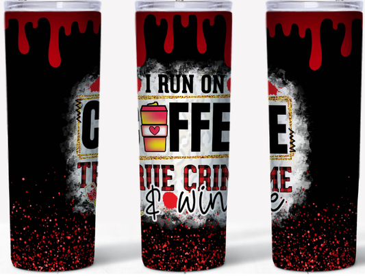 I run on Coffee, True Crime & Wine 20oz Tumbler