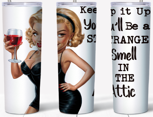 Keep it up and you'll be a strange smell 20oz Tumbler