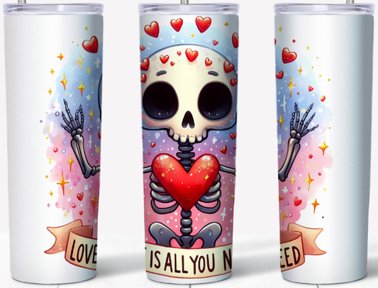 Love is all you need Skeleton 20oz Tumbler