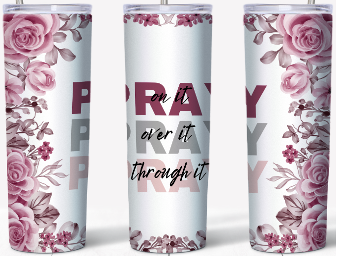 Pray on it, Pray over it, Pray through it Pink flowers 20oz Tumbler