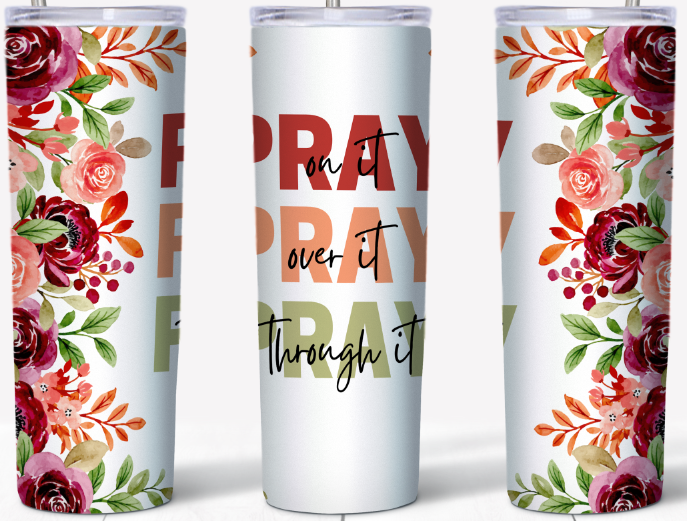 Pray on it, Pray over it, Pray through it Red flowers 20oz Tumbler