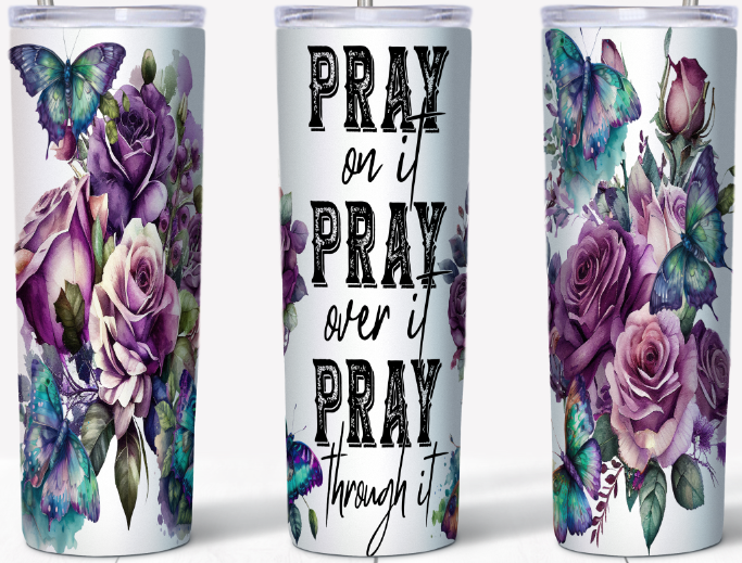 Pray on it, Pray over it, Pray through it, Roses & Butterflies 20oz Tumbler