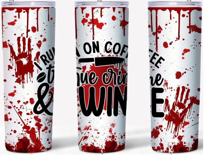 I run on Coffee, True Crime & Wine Blood Splatter 20oz Tumbler