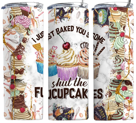 I Baked You Some Shut The Fucupcakes 20oz Tumbler