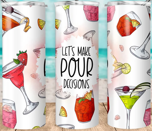 Let's Make Pour Decisions Cocktail Alcohol Cute 20oz Tumbler