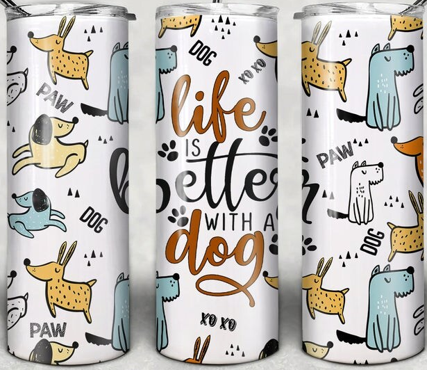 Life is better with a Dog 20oz Tumbler