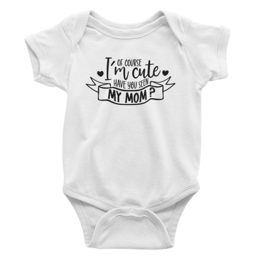 Of course I'm cute Baby bodysuit