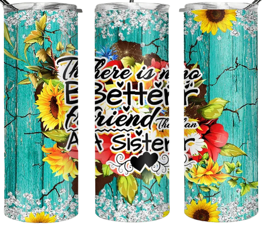 There Is No Better Friend Than A Sister  20oz Tumbler